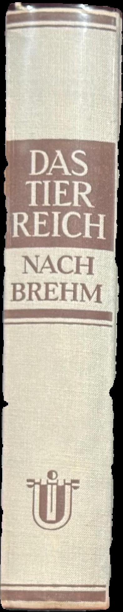 Das Tierreich nach Brehm : nach der II. Auflage "Brehms Tierleben" / überarbeitet von : Prof. Dr. Reitschel, Dr Hanke, Dr. Lotz, Dr Merkel, Dr. Modes live spine