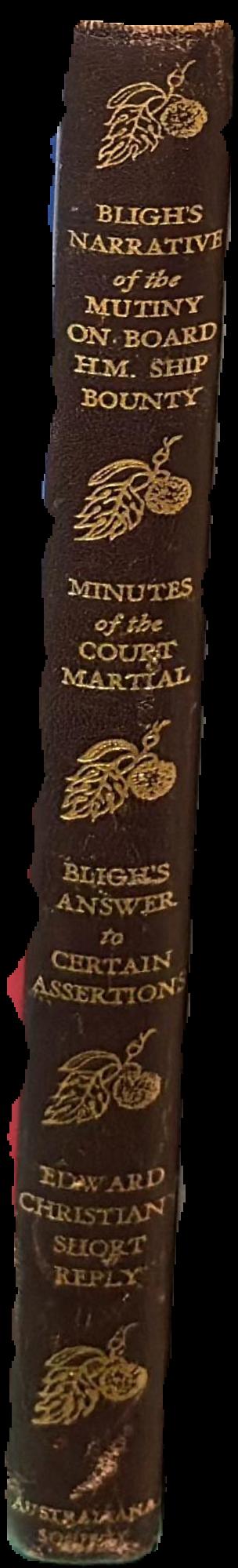 Bligh's narrative of the mutiny on board the H.M. ship Bounty... Minutes of the court martial... Bligh's answer to certain assertions... Edward Christian's short reply... live spine