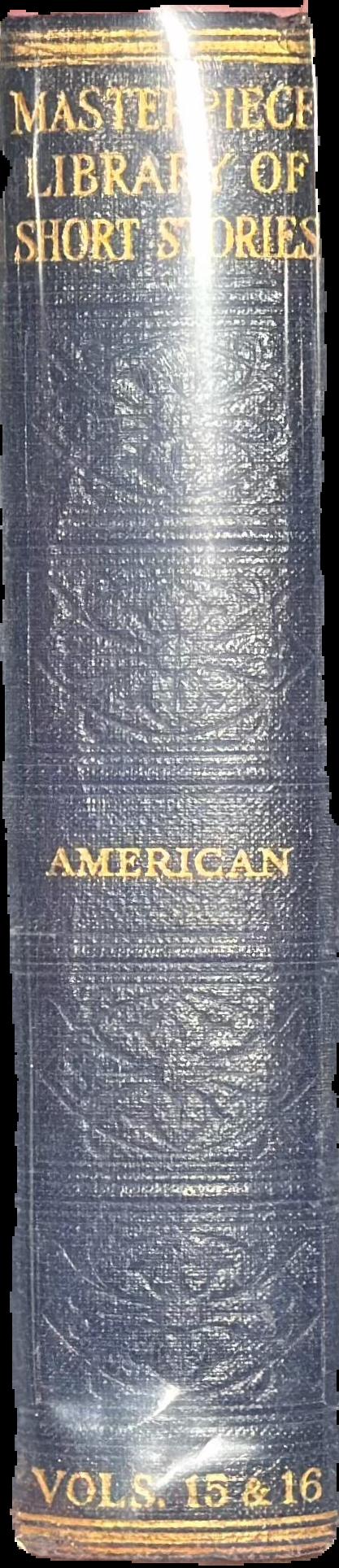 The Masterpiece library of short stories : XV. American : XVI. American live spine