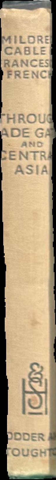 Through the jade gate and central Asia : an account of journeys in Kansu, Turkestan and the Gobi desert live spine