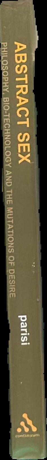 Abstract sex : philosophy, bio-technology and the mutations of desire live spine