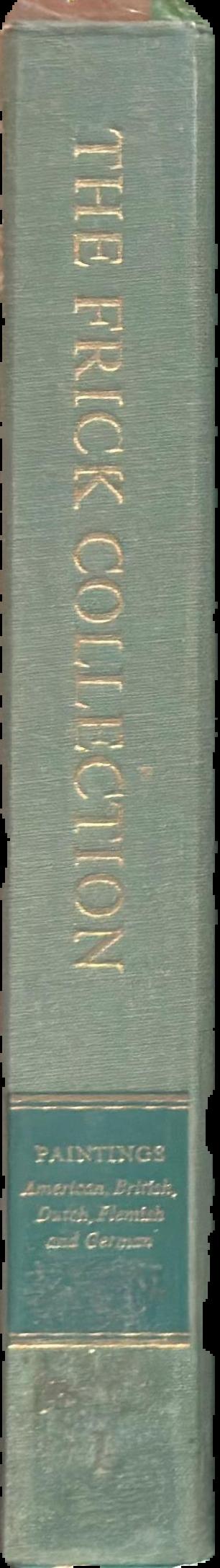 The Frick Collection, an illustrated catalogue : volume I, paintings : American, British, Dutch, Flemish and German live spine