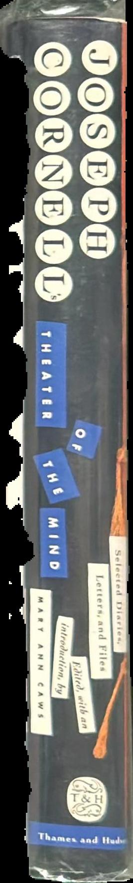 Joseph Cornell's theater of the mind : selected diaries, letters, and files live spine