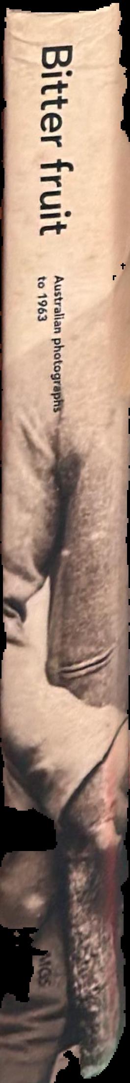 Bitter fruit : Australian photographs to 1963 live spine