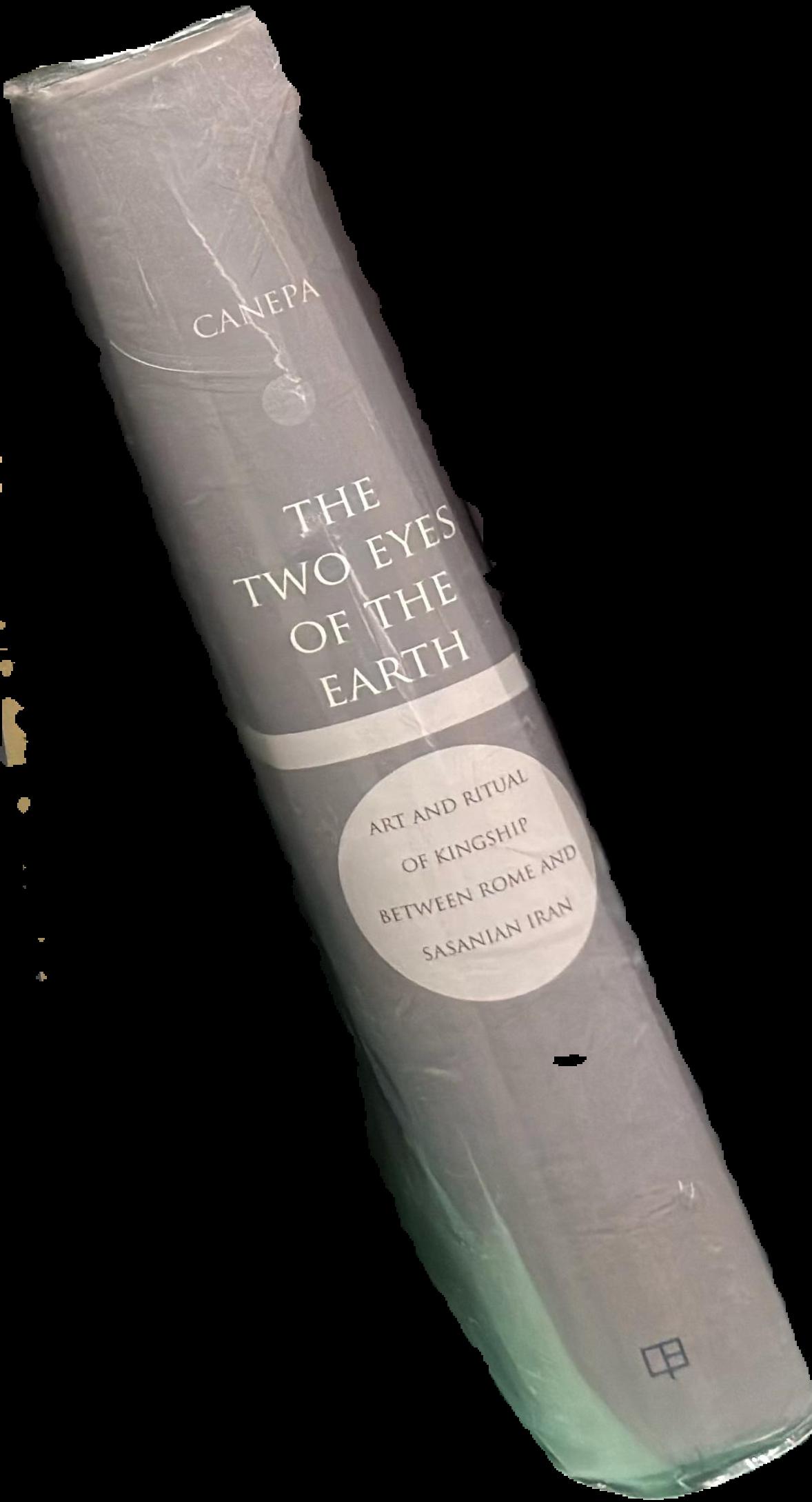 The two eyes of the Earth : art and ritual kingship between Rome and Sasanian Iran / Matthew P. Canepa live spine