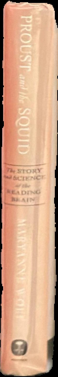Proust and the squid : the story and science of the reading brain / Maryanne Wolf ; illustrations by Catherine Stoodley live spine