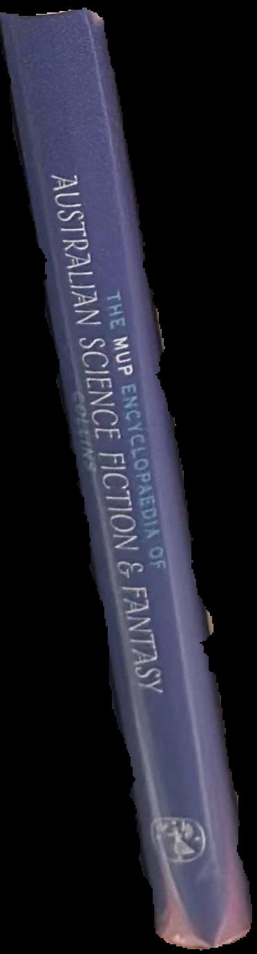 The MUP encyclopaedia of Australian science fiction & fantasy / edited by Paul Collins ; assistant editors Steven Paulsen & Sean McMullen ; foreword by Peter Nicholls live spine