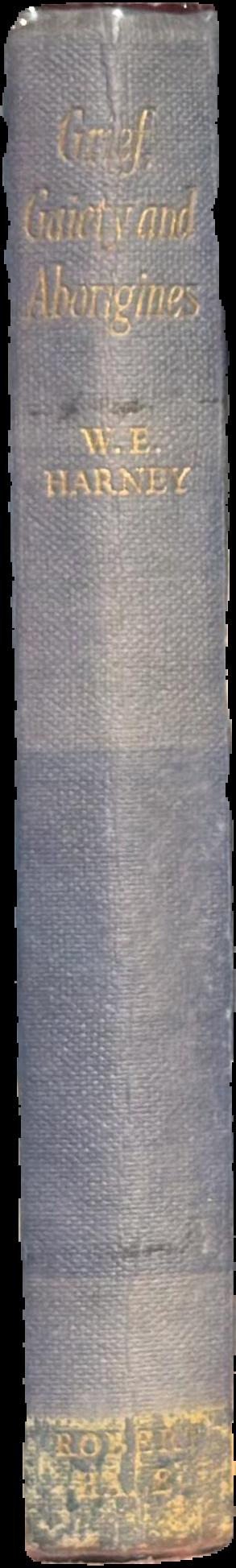 Grief, gaiety and Aborigines / by W. E. (Bill) Harney live spine