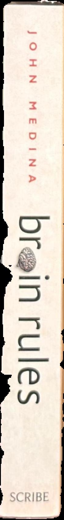 Brain rules : 12 principles for surviving and thriving at work, home, and school live spine