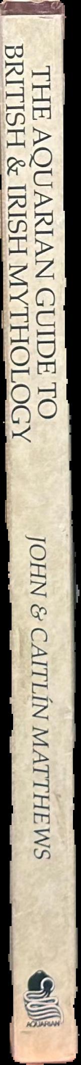 The Aquarian guide to British & Irish mythology / Caitlín and John Matthews : illustrated by Chesca Potter live spine