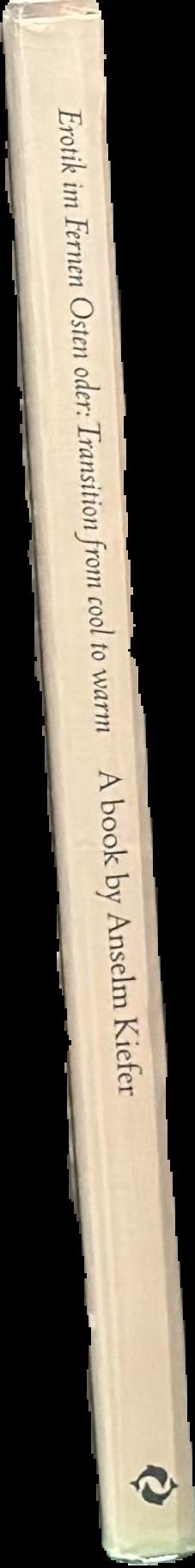 Erotik im Fernen Osten oder: transition from cool to warm : a book by Anselm Kiefer live spine