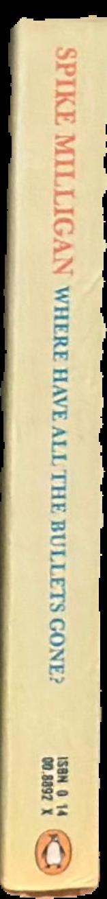 Where have all the bullets gone? / Spike Milligan live spine