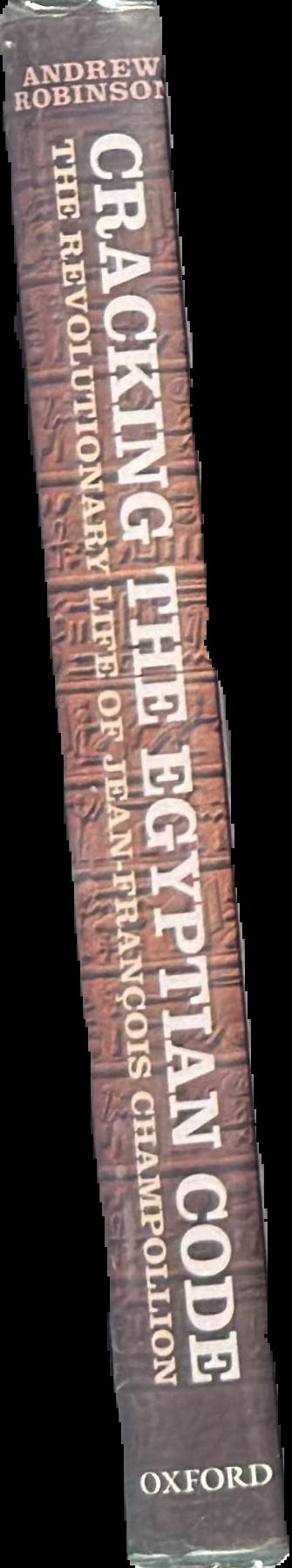 Cracking the Egyptian code : the revolutionary life of Jean-François Champollion / Andrew Robinson live spine