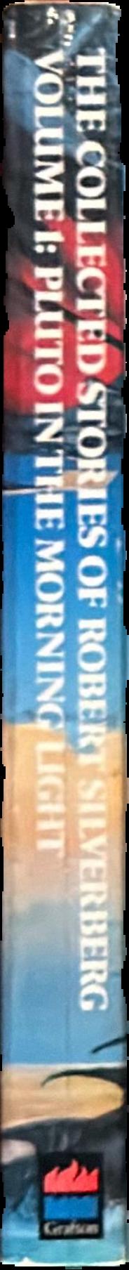 The collected stories of Robert Silverberg : volume one : Pluto in the morning light live spine