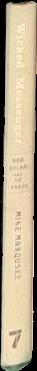 Wicked messenger : Bob Dylan and the 1960s / Mike Marqusee live spine