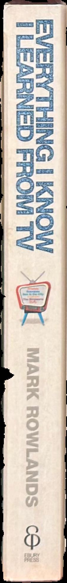 Everything I know I learned from TV : philosophy for the unrepentant couch potato live spine