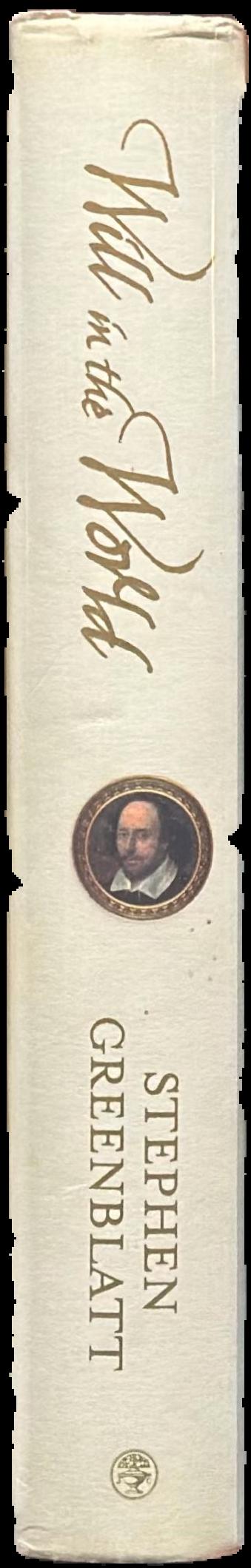 Will in the world : how Shakespeare became Shakespeare live spine