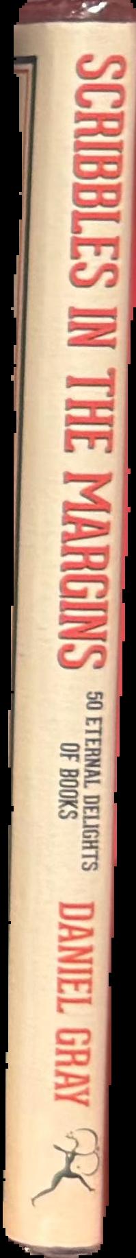 Scribbles in the margins : 50 eternal delights of books / Daniel Gray live spine