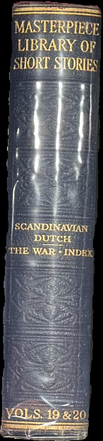 The Masterpiece library of short stories : XIX. Scandinavian and Dutch : XX. The war / edited by J. A. Hammerton live spine