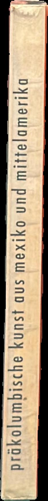 Präkolumbische Kunst aus Mexiko und Mittelamerika : Mai bis September 1960 live spine