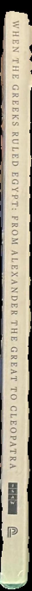 When the Greeks ruled Egypt : from Alexander the Great to Cleopatra live spine