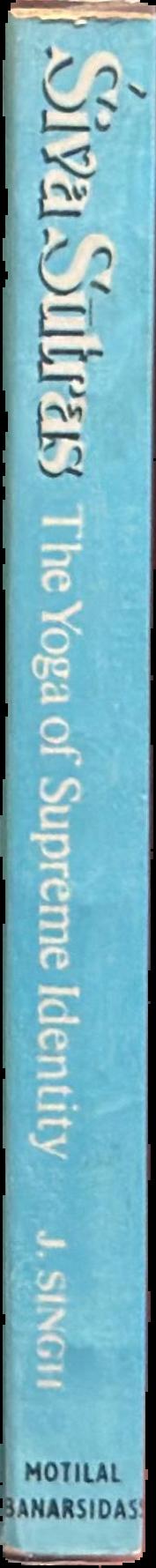 ʹSiva sūtras : the yoga of supreme identity : text of the sūtras and the commentary Vimarśinī of Kṣemarāja translated into English with introduction, notes, running exposition, glossary and index / Jaideva Singh. live spine
