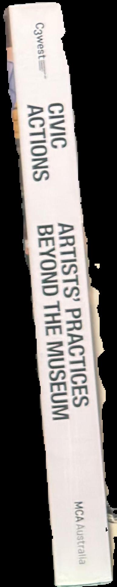 Civic actions : artists' practices beyond the museum live spine