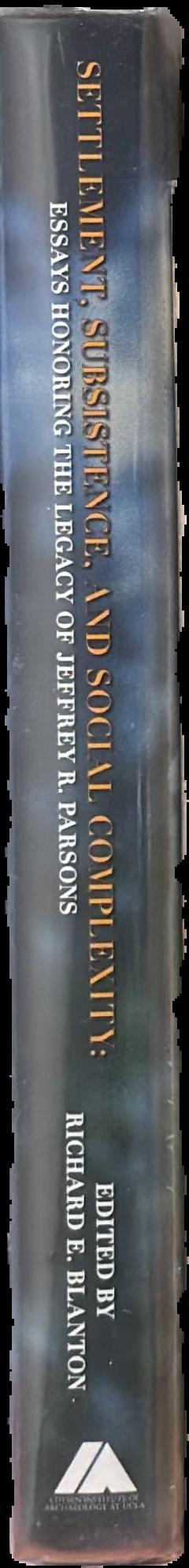 Settlement, subsistence and social complexity : essay honoring the legacy of Jeffrey R. Parsons live spine