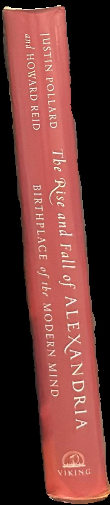 The rise and fall of Alexandria : birthplace of the modern mind / Justin Pollard and Howard Reid live spine