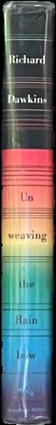 Unweaving the rainbow : science, delusion and the appetite for wonder / Richard Dawkins live spine
