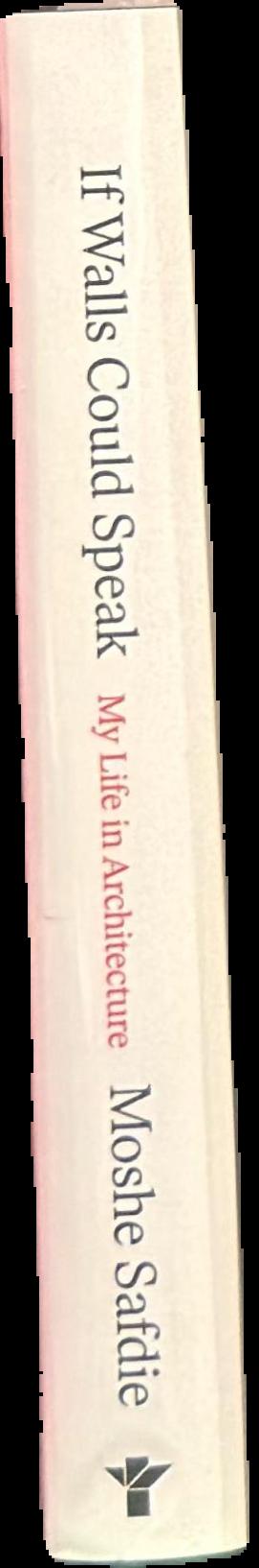 If walls could speak : my life in architecture / Moshe Safdie live spine