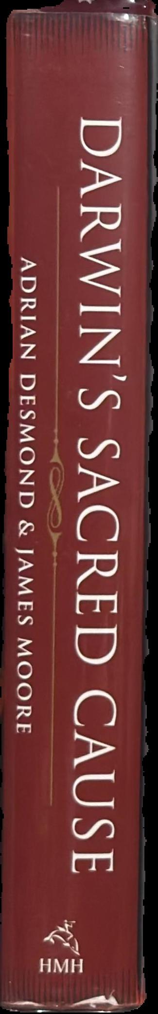 Darwin's sacred cause : how a hatred of slavery shaped Darwin's views on human evolution / Adrian Desmond & James Moore live spine