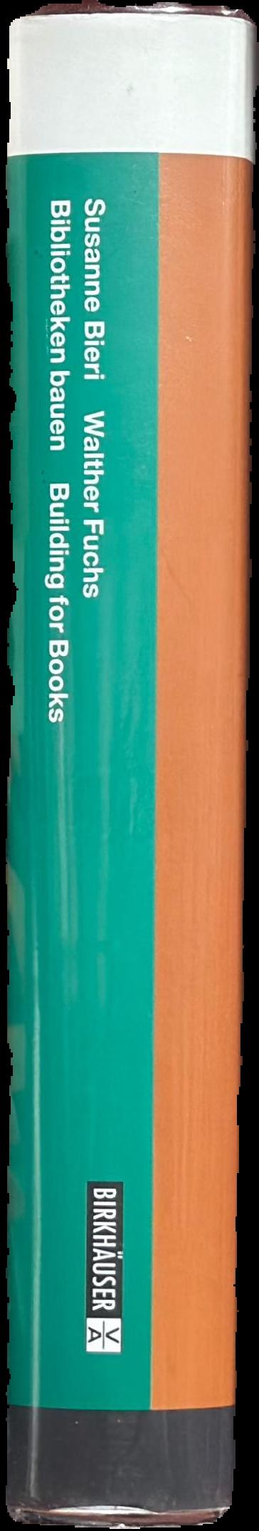 Bibliotheken bauen : tradition und vision = Building for books : traditions and visions / Susanne Bieri, Walther Fuchs live spine