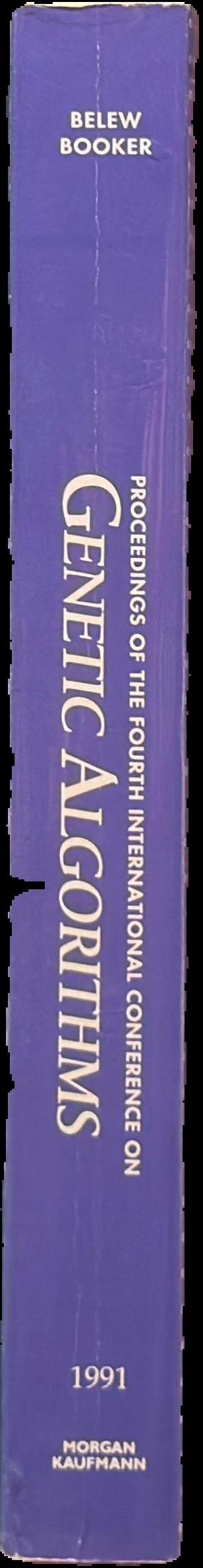Proceedings of the Fourth International Conference on Genetic Algorithms, University of California, San Diego, July 13-16, 1991 / Editors/Program Co-Chairpersons: Richard K. Belew, Lashon B. Booker live spine