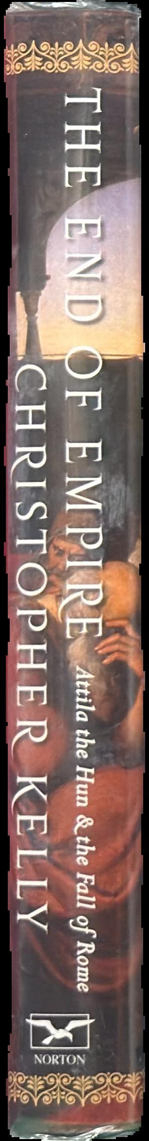 The end of empire : Attila the Hun and the fall of Rome / Christopher Kelly live spine