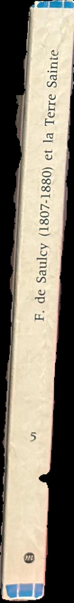 F. de Saulcy et la Terre Sainte, notes et documents des Museum de France 5 live spine