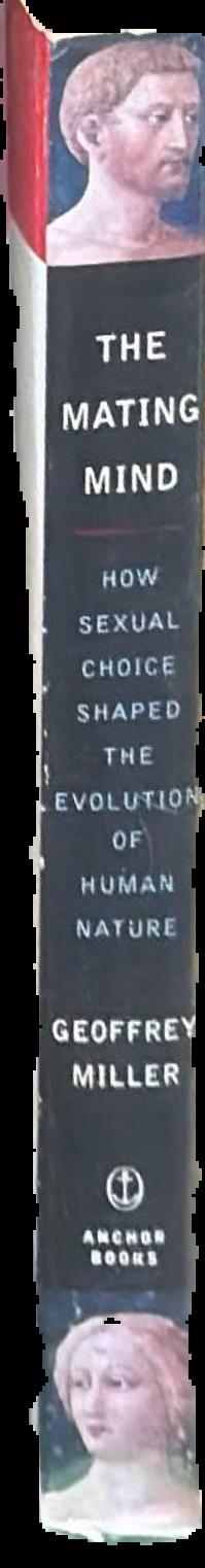 The mating mind : how sexual choice shaped the evolution of human nature live spine