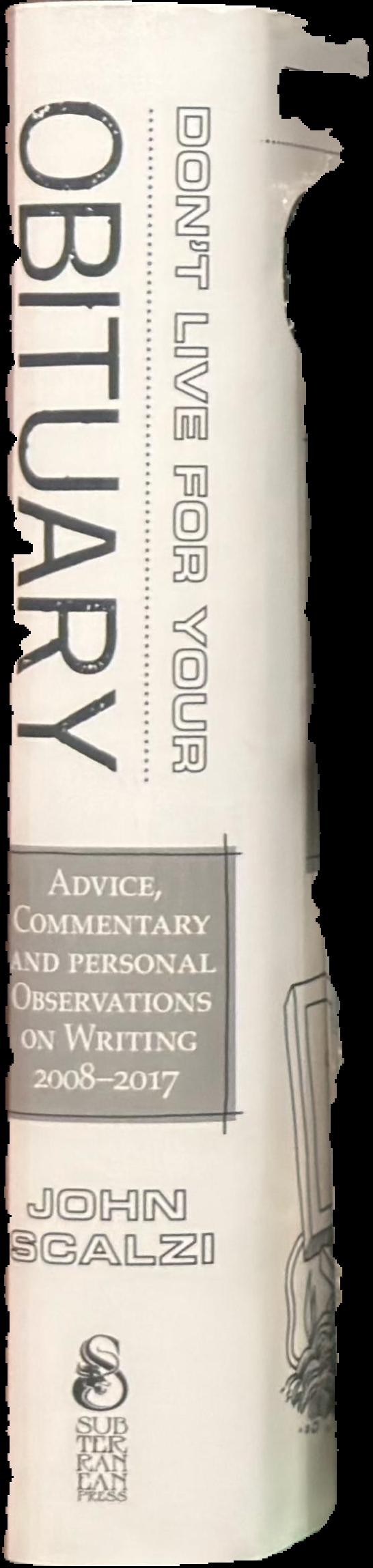 Don't live for your obituary : advice, commentary and personal observations on writing 2008–2017 live spine