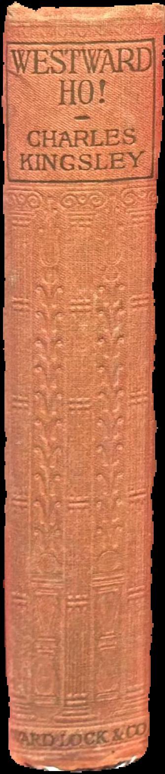 Westward ho! : or, the voyages and adventures of Sir Amyas Leigh, Knight, of Burrough, in the county of Devon, in the reign of her most glorious majesty Queen Elizabeth / Charles Kingsley live spine