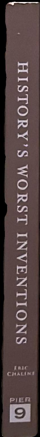 History's worst inventions : and the people who made them live spine