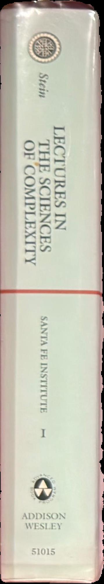 Lectures in the sciences of complexity : the proceedings of the 1988 Complex Systems Summer School held in June-July, 1988 in Santa Fe, New Mexico live spine