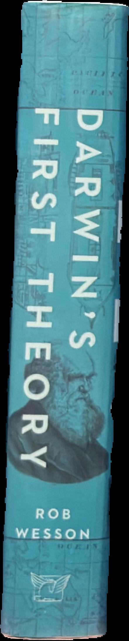 Darwin's first theory : exploring Darwin's quest to find a theory of the Earth live spine