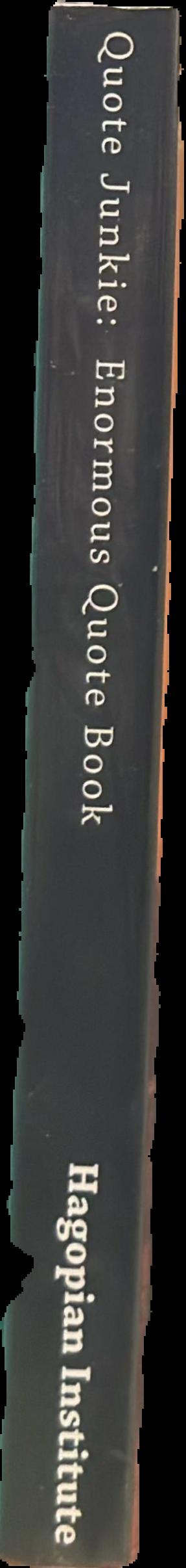 Quote junkie : enormous quote book : over 3000 quotes from several hundred of the most famous people in the history of the world live spine