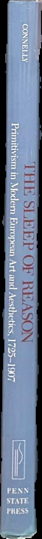 The sleep of reason : primitivism in modern European art and aesthetics, 1725-1907 live spine