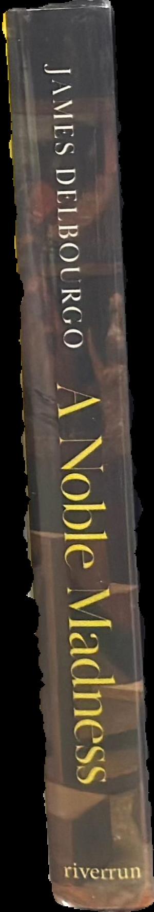 A noble madness : the dark side of collecting from antiquity to now/ James Delbourgo live spine