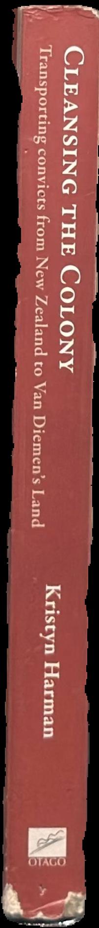 Cleansing the colony : transporting convicts from New Zealand to Van Diemen's Land live spine