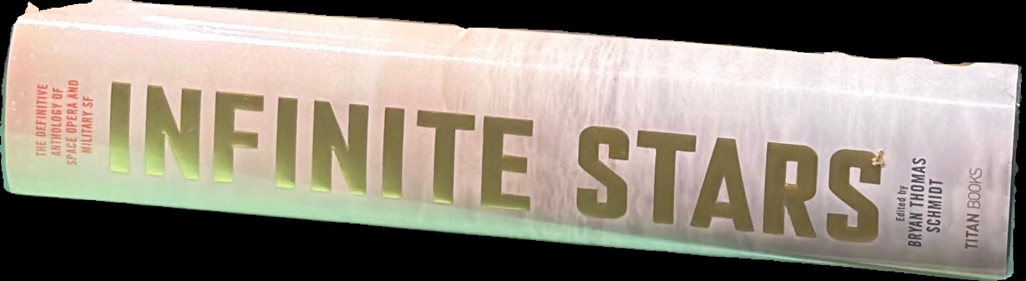 Infinite stars : the definitive anthology of space opera and military SF / edited by Bryan Thomas Schmidt live spine