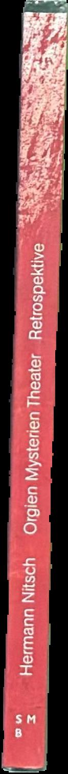 Hermann Nitsch : orgien mysterien theater retrospektive = Theatre of Orgies and Mysteries Retrospective live spine