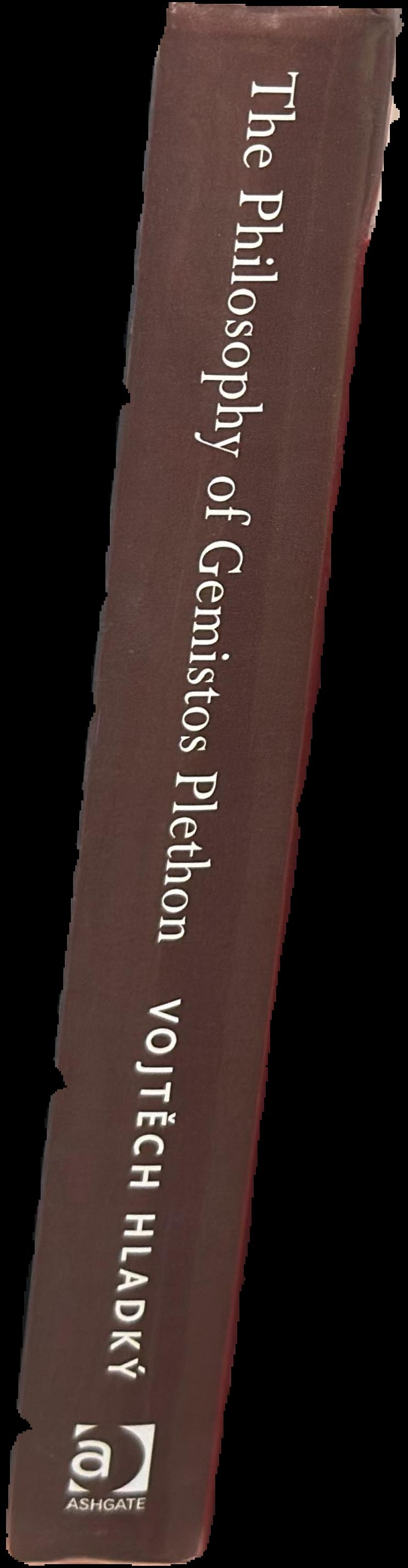 The philosophy of Gemistos Plethon : Platonism in Late Byzantium, between Hellenism and orthodoxy live spine