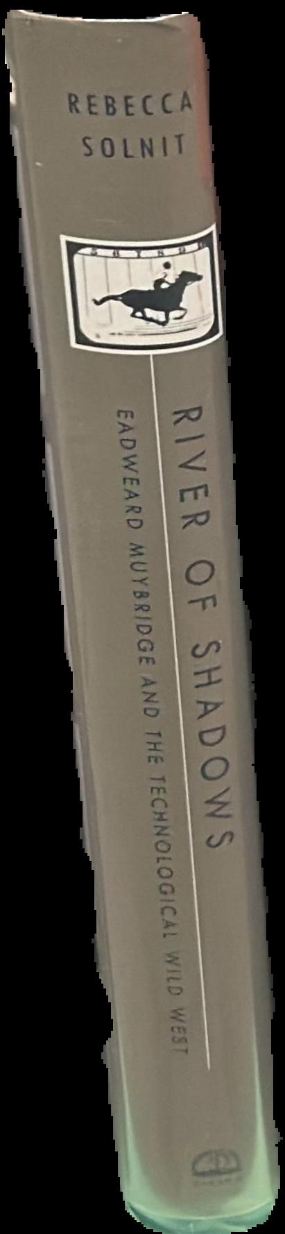 River of shadows : Eadweard Muybridge and the technological Wild West live spine